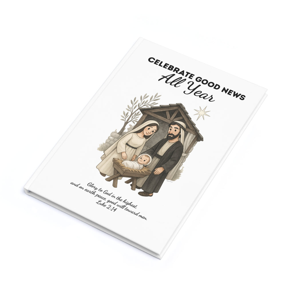 Hardcover Journal - Nativity Scene Year Round Celebration "Celebrate Good News All Year"