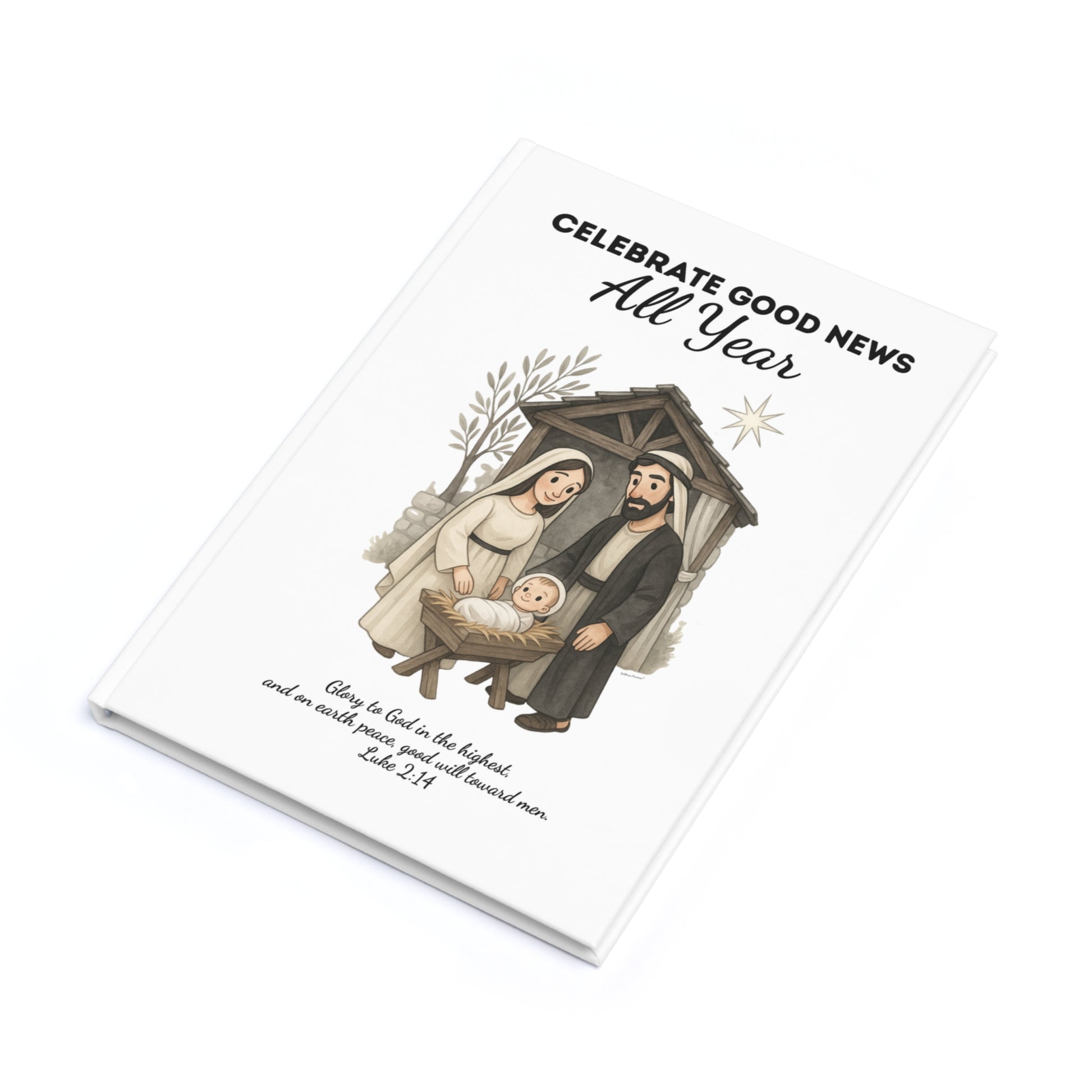 Hardcover Journal - Nativity Scene Year Round Celebration "Celebrate Good News All Year"