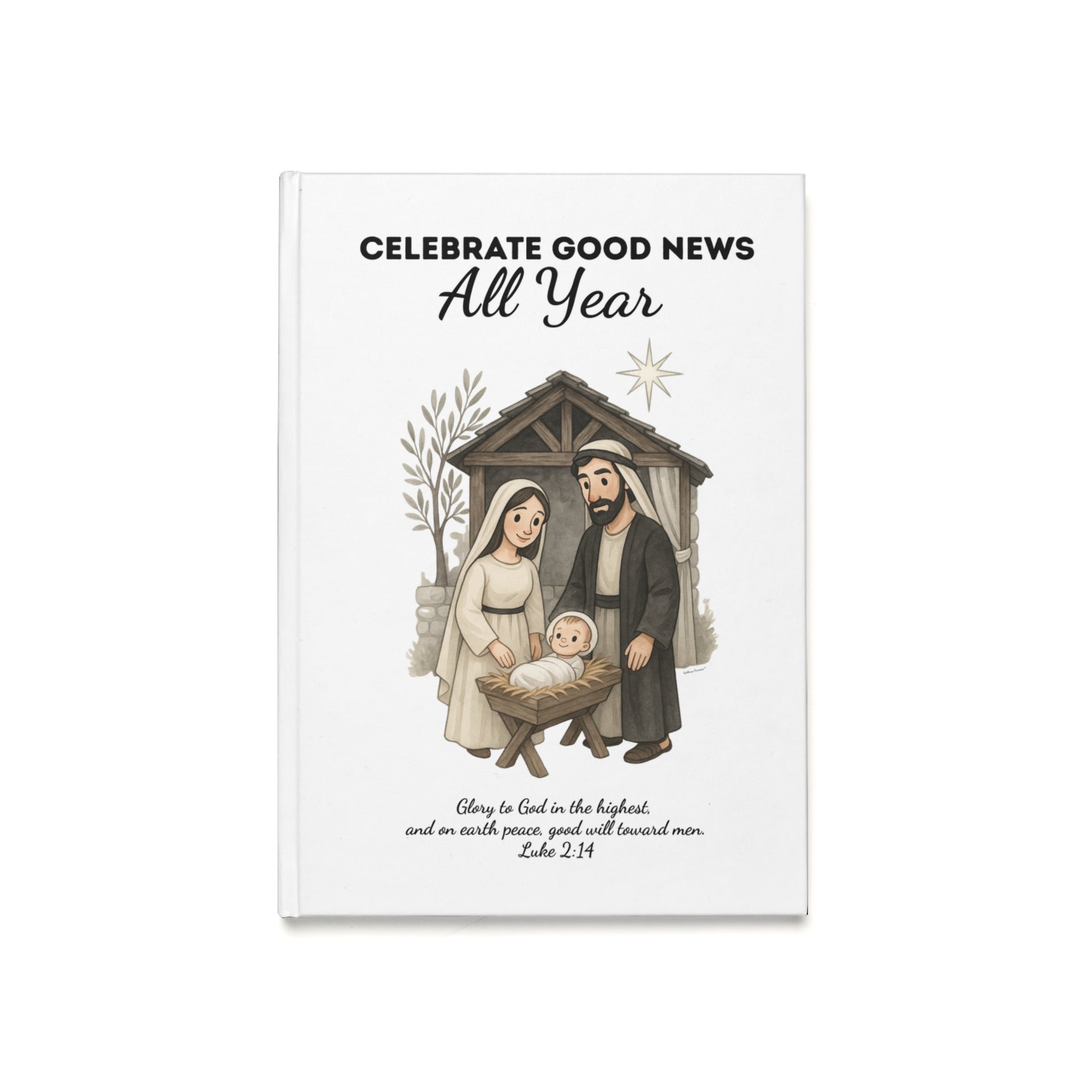 Hardcover Journal - Nativity Scene Year Round Celebration "Celebrate Good News All Year"