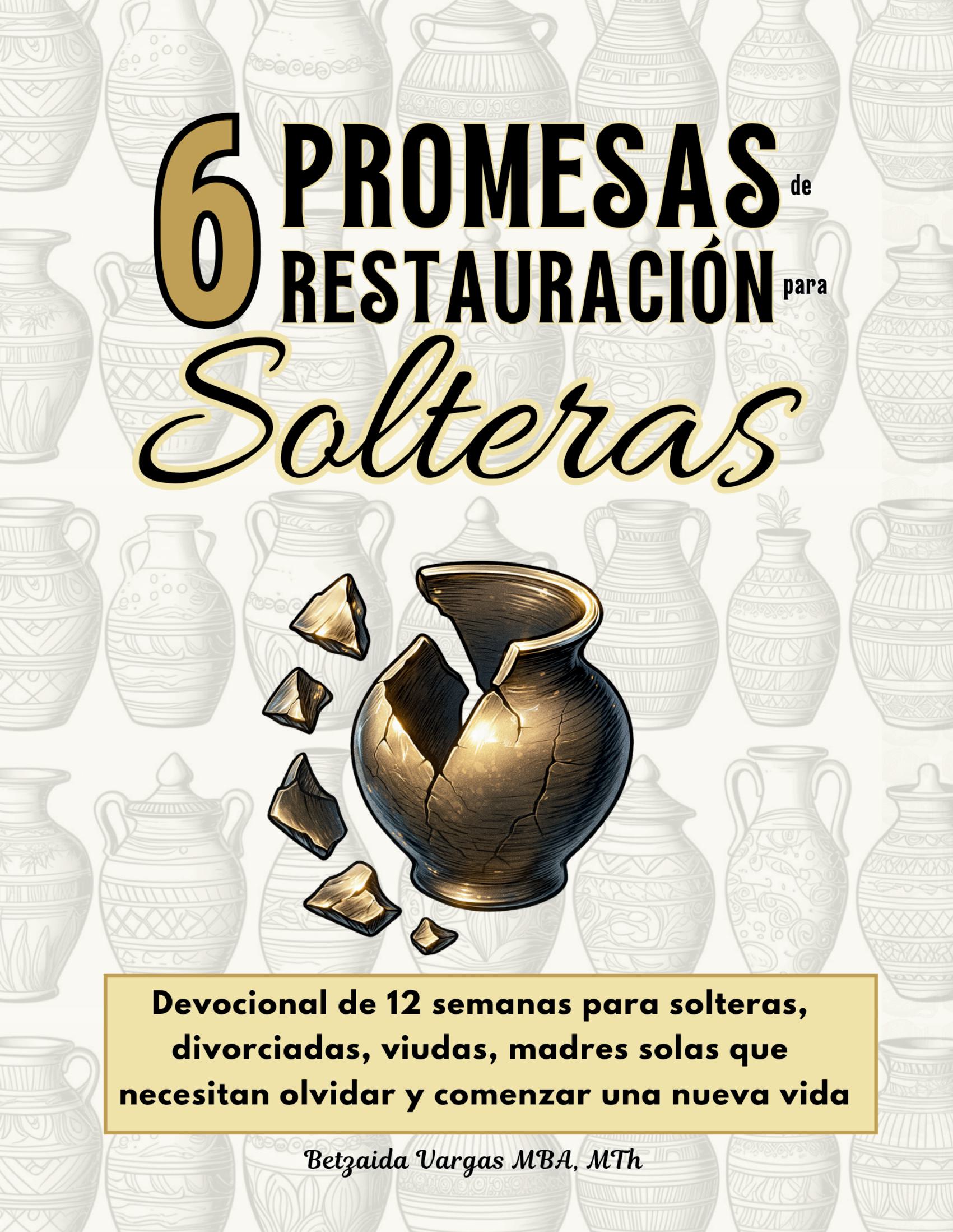 (espiral) 6 Promesas de Restauración para Solteras: Devocional de 12 semanas para solteras, divorciadas, viudas, madres solas que necesitan olvidar y comenzar una nueva vida