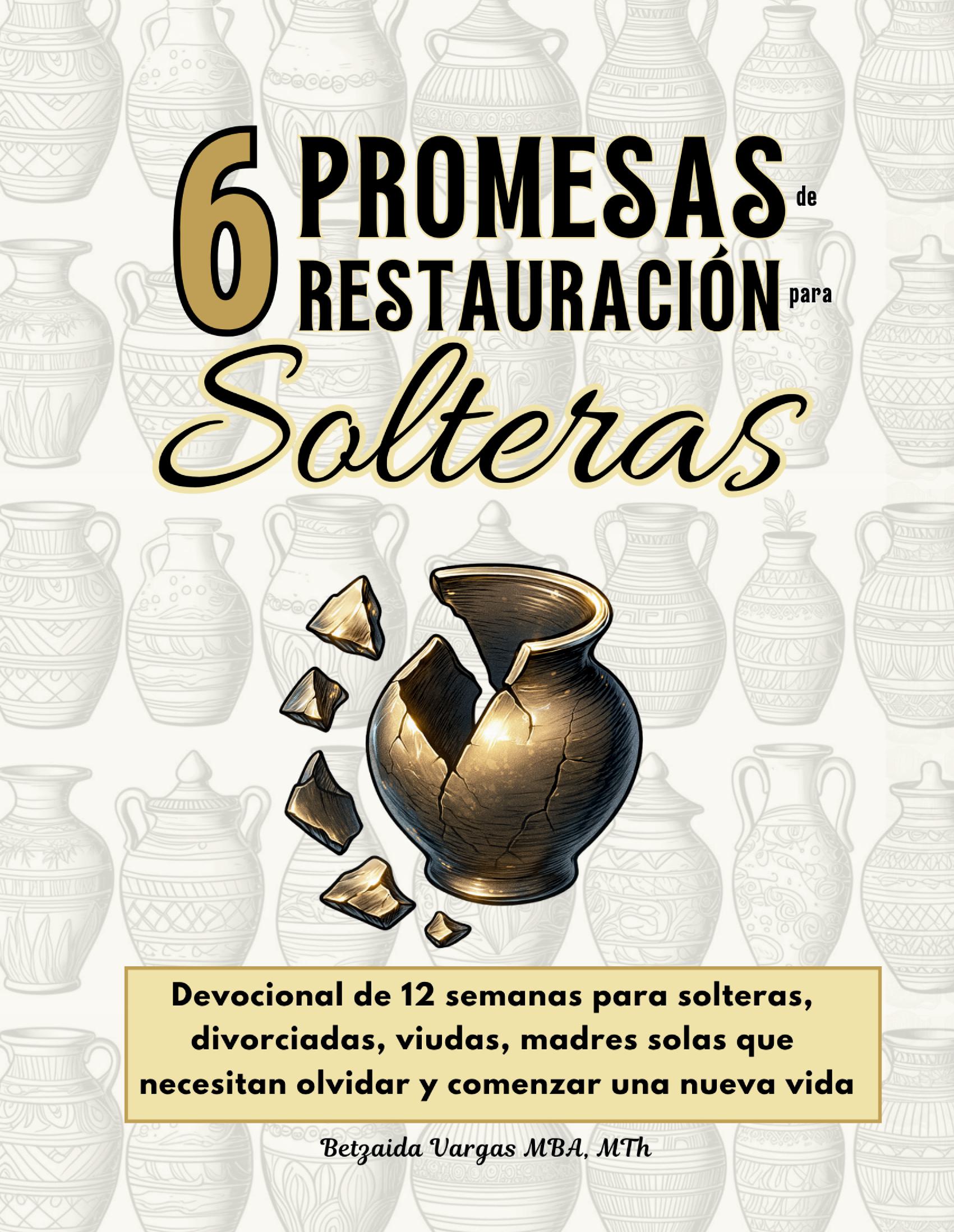 (tapa blanda) 6 Promesas de Restauración para Solteras: Devocional de 12 semanas para solteras, divorciadas, viudas, madres solas que necesitan olvidar y comenzar una nueva vida