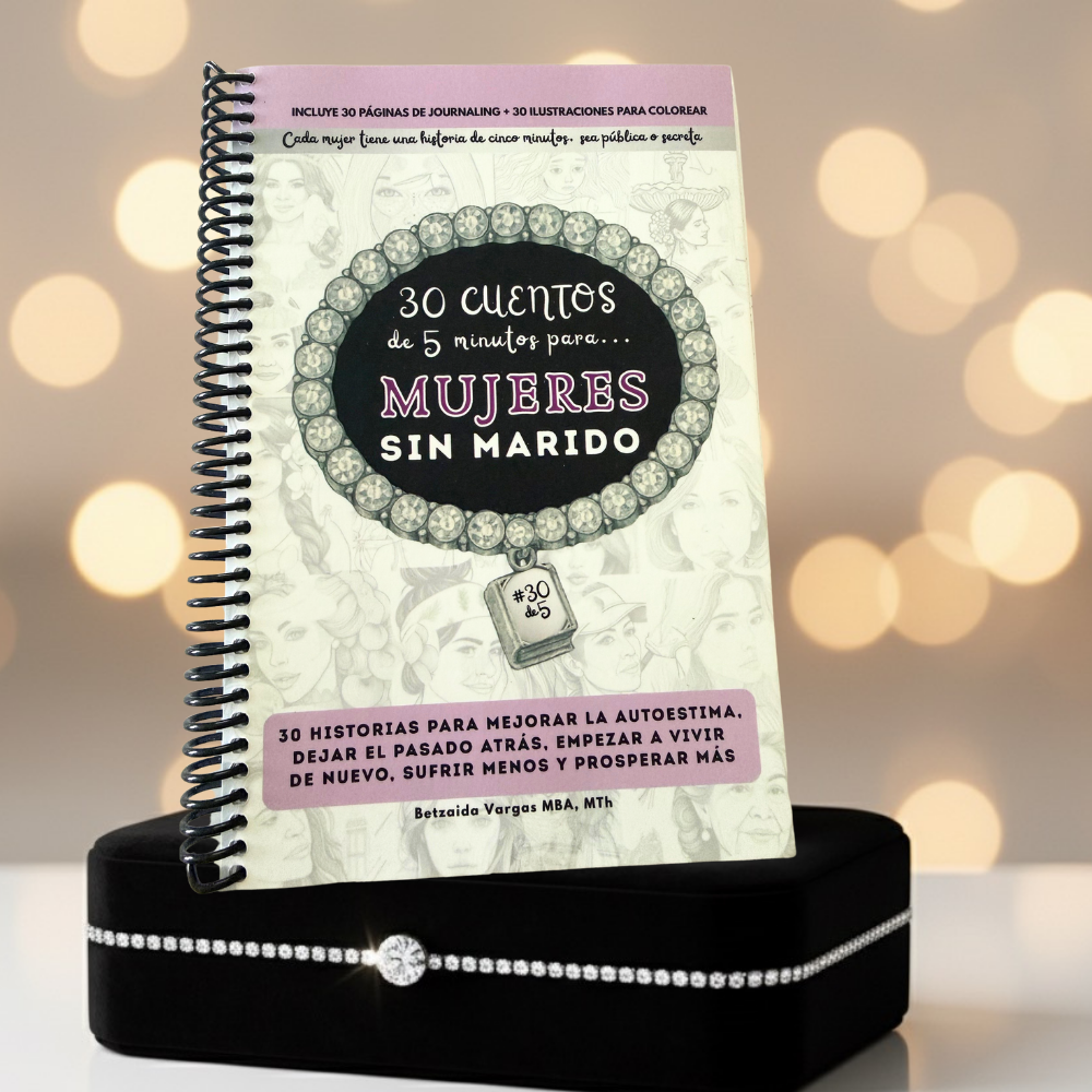 30 Cuentos de 5 Minutos para Mujeres sin Marido: (Edición Espiral) 30 historias para mejorar la autoestima, dejar el pasado atrás, empezar a vivir de nuevo, sufrir menos y prosperar más